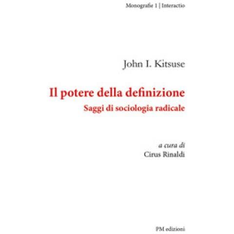 John Kitsuse - Il Potere Della Definizione. Saggi Di Sociologia Radicale - Foto 1