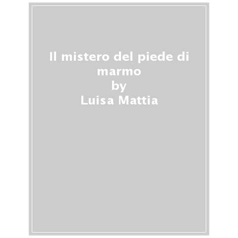 Luisa Mattia - Il Mistero Del Piede Di Marmo - Foto 1
