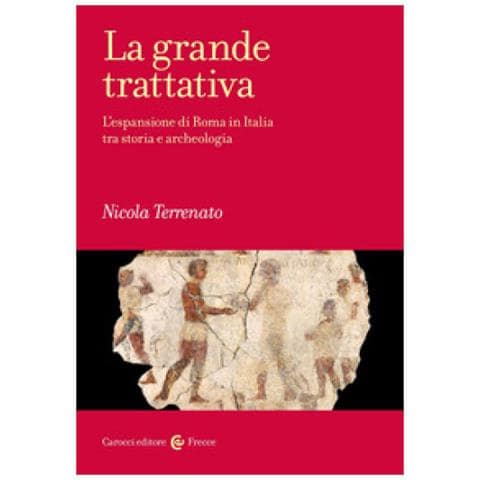Nicola Terrenato - La Grande Trattativa. L'espansione Di Roma In Italia Tra Storia E Archeologia - Foto 1
