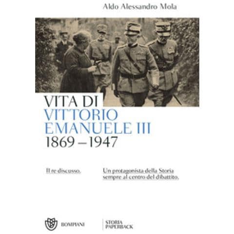 Aldo A. Mola - Vita Di Vittorio Emanuele Iii. (1869-1947). Il Re Discusso - Foto 2