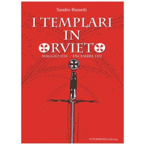 Sandro Bassetti - I Templari In Orvieto. Maggio 1135-dicembre 1312 - Foto 1