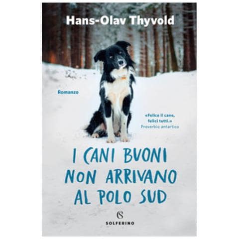 Hans-Olav Thyvold - I cani buoni non arrivano al Polo Sud - Foto 1