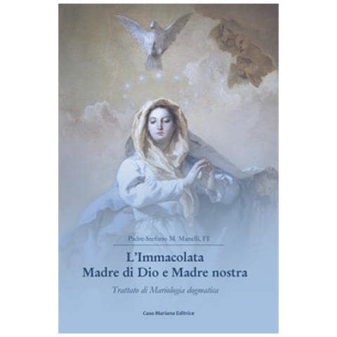 Stefano Maria Manelli - L'immacolata Madre Di Dio E Madre Nostra. Trattato Di Mariologia Dogmatica - Foto 1