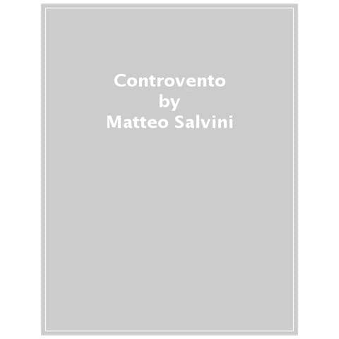 Matteo Salvini - Controvento. L'italia Che Non Si Arrende - Foto 1