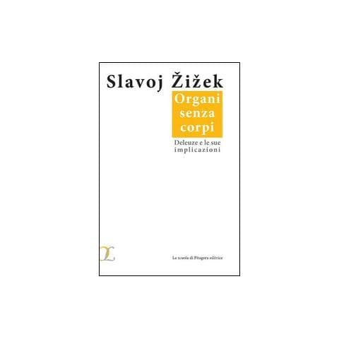 Slavoj Žižek - Organi senza corpi. Deleuze e le sue implicazioni - Foto 1