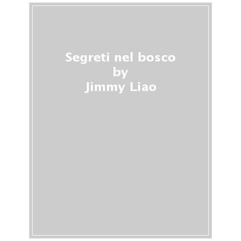 Jimmy Liao - Segreti Nel Bosco. Ediz. Illustrata - Foto 1