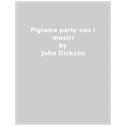 John Dickson - Pigiama Party Con I Mostri - Foto 1