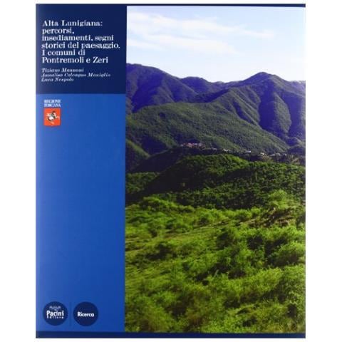 Annalisa Calcagno Maniglio - Alta Lunigiana. Percorsi, insediamenti, segni storici del paesaggio. Ediz. illustrata - Foto 1