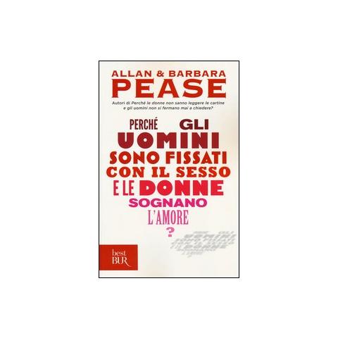 Allan Pease - Perché gli uomini sono fissati con il sesso... e le donne sognano l'amore? - Foto 1