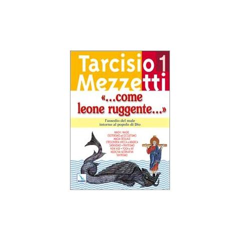 Tarcisio Mezzetti - Come leone ruggente.... Vol. 1: L'assedio del male intorno al popolo di Dio - Foto 2