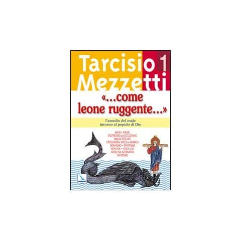 Tarcisio Mezzetti - Come leone ruggente.... Vol. 1: L'assedio del male intorno al popolo di Dio - Foto 1