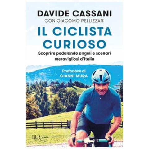 Davide Cassani - Il ciclista curioso. Scoprire pedalando angoli e scenari meravigliosi d'Italia - Foto 1