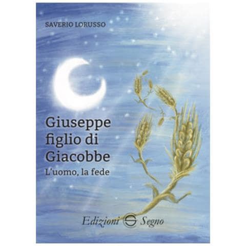 Saverio Lorusso - Giuseppe Figlio Di Giacobbe. L'uomo, La Fede - Foto 1