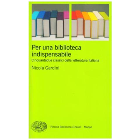 Nicola Gardini - Per una biblioteca indispensabile. Cinquantadue classici della letteratura italiana - Foto 2