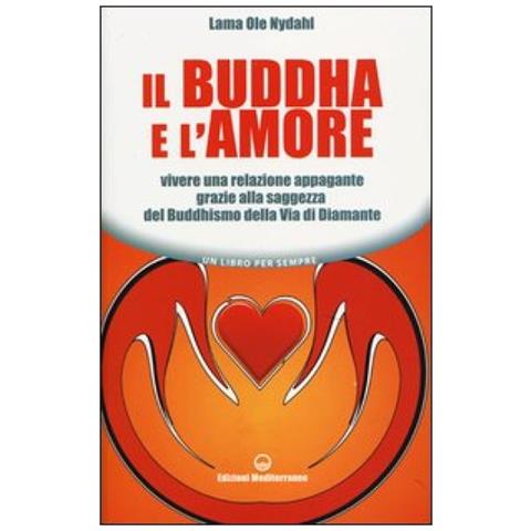 Ole Nydahl (lama) - Il Buddha e l'amore. Vivere una relazione appagante grazie alla saggezza del buddhismo della via di diamante - Foto 4