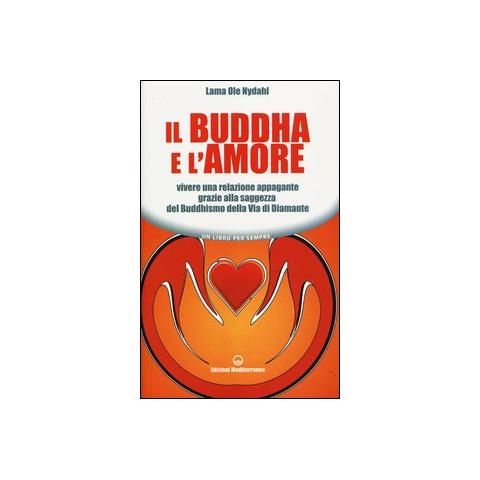 Ole Nydahl (lama) - Il Buddha e l'amore. Vivere una relazione appagante grazie alla saggezza del buddhismo della via di diamante - Foto 2