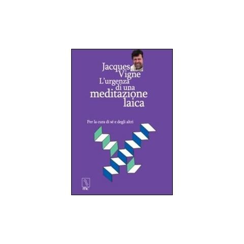 Jacques Vigne - L'urgenza di una meditazione laica. Per la cura di sé e degli altri - Foto 1