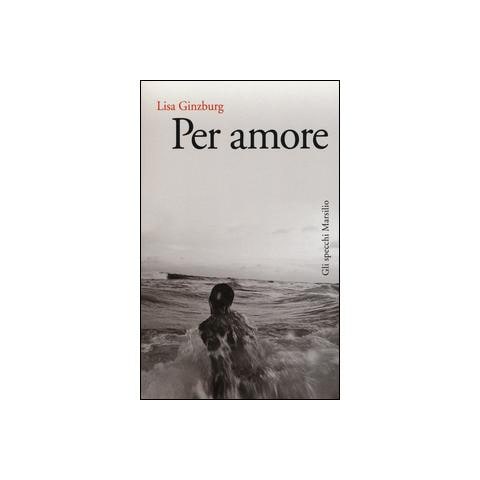 Lisa Ginzburg - Per amore - Foto 1