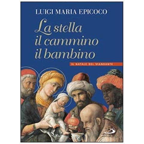 Luigi Maria Epicoco - La stella, il cammino, il bambino. Il natale del viandante - Foto 2