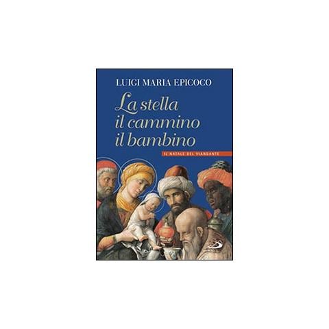 Luigi Maria Epicoco - La stella, il cammino, il bambino. Il natale del viandante - Foto 3