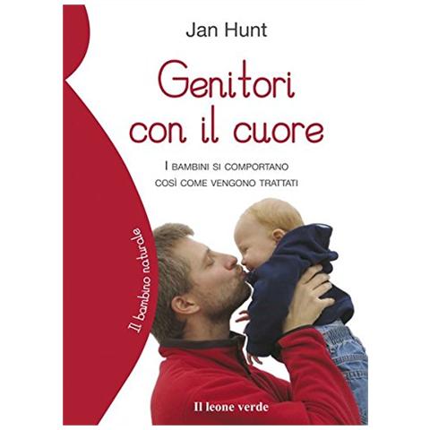 Jan Hunt - Genitori con il cuore. I bambini si comportano così come vengono trattati - Foto 2
