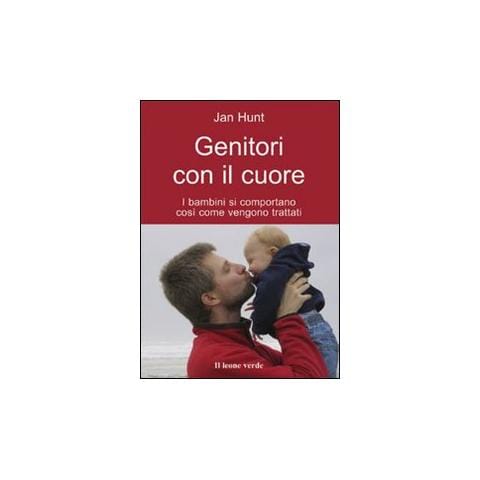 Jan Hunt - Genitori con il cuore. I bambini si comportano così come vengono trattati - Foto 1