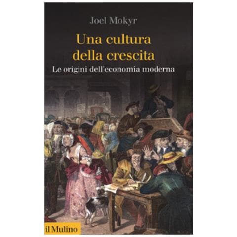 Joel Mokyr - Una cultura della crescita. Le origini dell'economia moderna - Foto 1