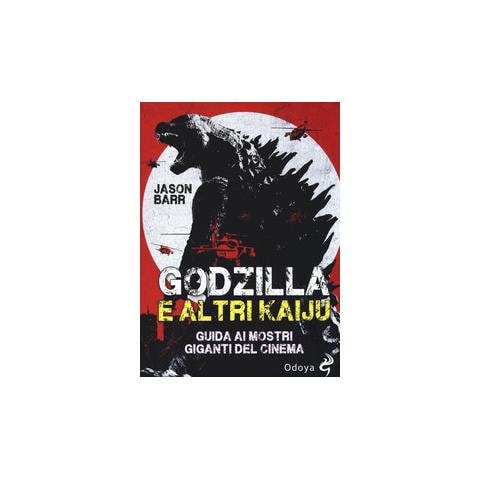Jason Barr - Godzilla e altri kaiju. Guida ai mostri giganti del cinema - Foto 2