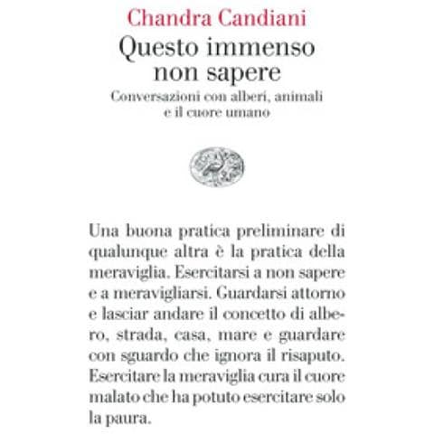 Chandra Livia Candiani - Questo Immenso Non Sapere. Conversazioni Con Alberi, Animali E Il Cuore Umano - Foto 1