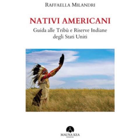 Raffaella Milandri - Nativi Americani. Guida Alle Tribù E Riserve Indiane Degli Stati Uniti - Foto 1