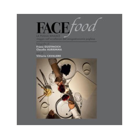 Franz Gustincich - Facefood. La Puglia rinasce. Viaggio nell'eccellenza dell'enogastronomia pugliese. Ediz. a colori - Foto 1