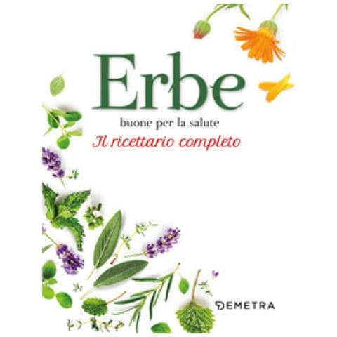 Erbe Buone Per La Salute. Il Ricettario Completo - Foto 1
