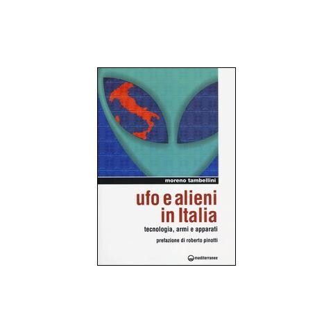 Moreno Tambellini - Ufo e alieni in Italia. Tecnologia, armi e apparati - Foto 1