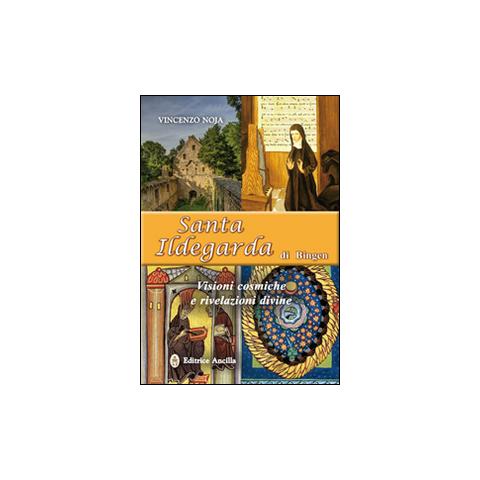 Vincenzo Noja - Santa Ildegarda di Bingen. Visioni cosmiche e rivelazioni divine - Foto 1