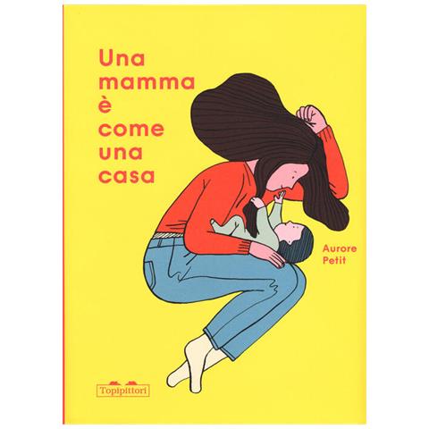 Aurore Petit - Una Mamma È Come Una Casa. Ediz. A Colori - Foto 2