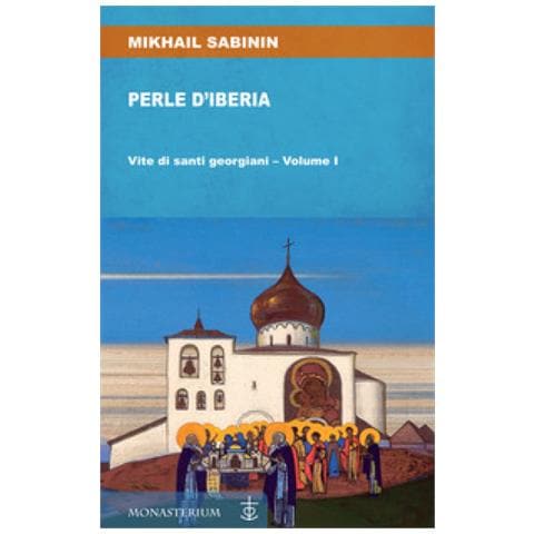 Mikhail Sabinin - Perle D'iberia. 1: Vite Di Santi Georgiani - Foto 1