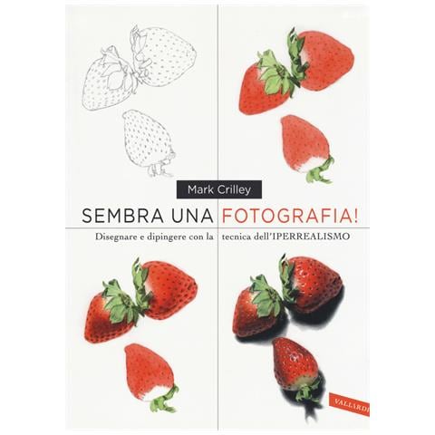 Mark Crilley - Sembra una fotografia! Disegnare e dipingere con la tecnica dell'iperrealismo - Foto 1