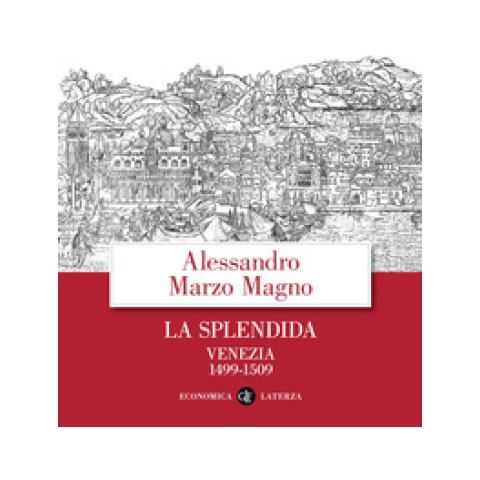 Alessandro Marzo Magno - La Splendida. Venezia 1499-1509 - Foto 1