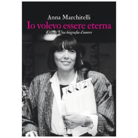 Anna Marchitelli - Io Volevo Essere Eterna. Krizia. Una Biografia D'amore - Foto 1