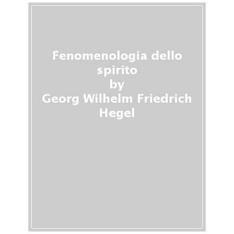 Georg Wilhelm Friedrich Hegel - Fenomenologia Dello Spirito - Foto 1