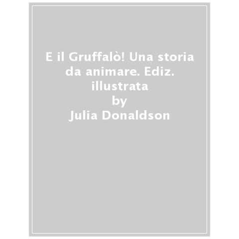 Julia Donaldson - E Il Gruffalò! Una Storia Da Animare. Ediz. A Colori - Foto 1