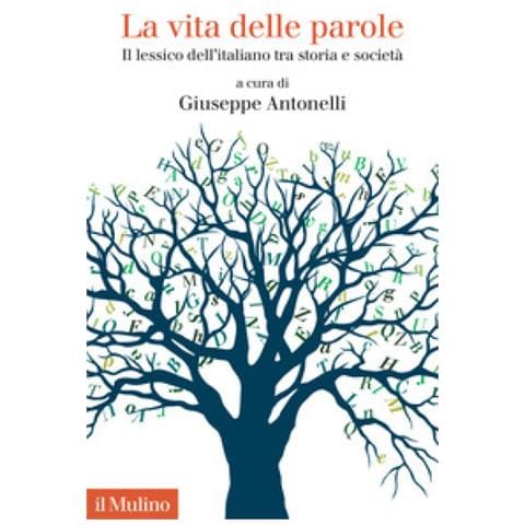 Giuseppe Antonelli - La vita delle parole. Il lessico dell'italiano tra storia e società - Foto 1