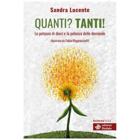 Sandra Lucente - Quanti? Tanti! Le Potenze Di Dieci E La Potenza Delle Domande - Foto 1