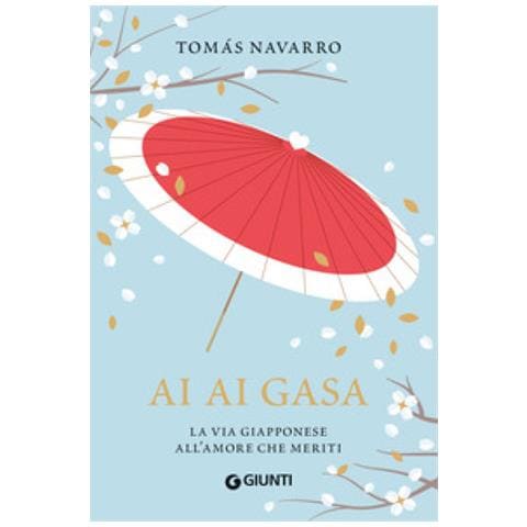Tomas Navarro - Ai Ai Gasa. La Via Giapponese All'amore Che Meriti - Foto 1