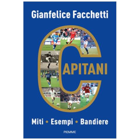 Gianfelice Facchetti - Capitani. Miti, Esempi, Bandiere - Foto 1