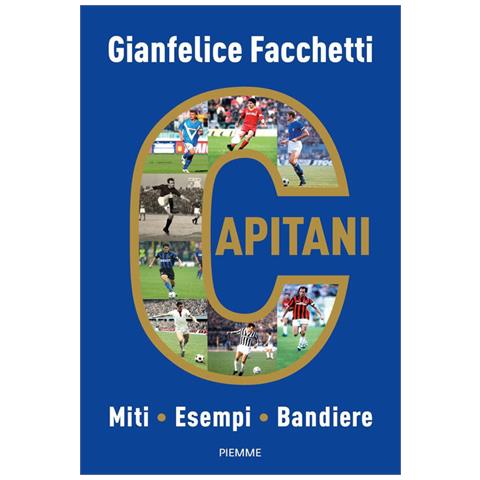 Gianfelice Facchetti - Capitani. Miti, Esempi, Bandiere - Foto 2