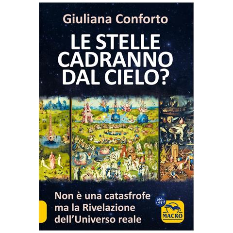 Giuliana Conforto - Le stelle cadranno dal cielo? Non è una catastrofe ma la rivelazione dell'Universo reale - Foto 1