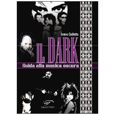 Ivano Galletta - Il dark. Guida alla musica oscura - Foto 3