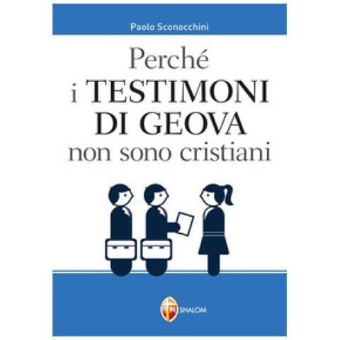 Paolo Sconocchini - Perché i Testimoni di Geova non sono cristiani - Foto 1