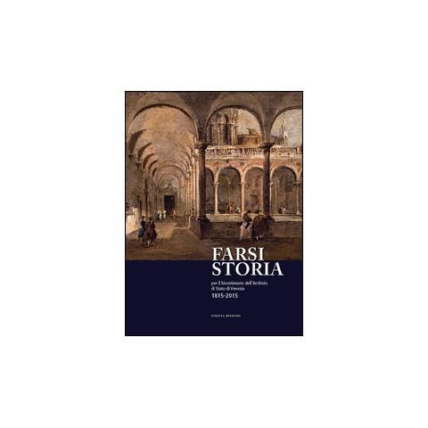 R. Santoro - Farsi storia. Per il bicentenario dell'Archivio di Stato di Venezia. 1815-2015 - Foto 3